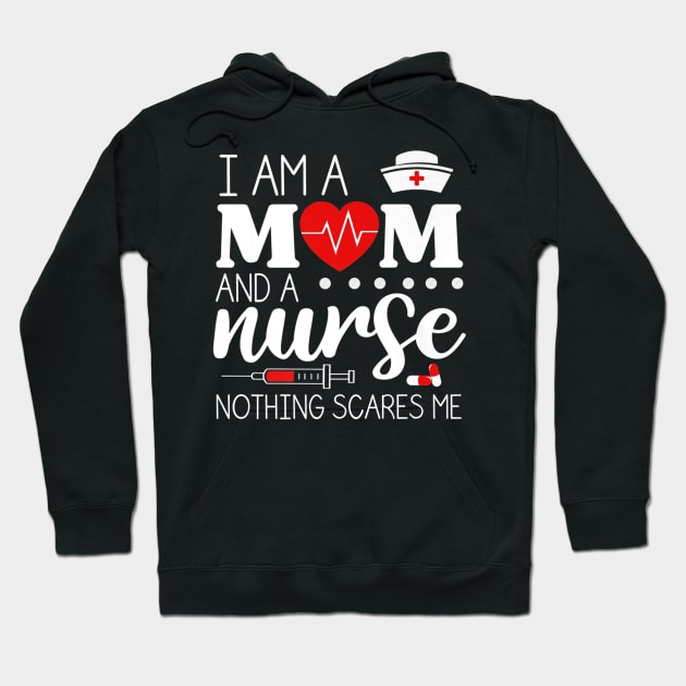 I Am A Mom and A Nurse Nothing Scares Me Funny Nurse T-shirt Hoodie by AKSA shop